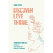 Discover, Love, Thrive: Transform Your Life Through The Power of Positive Thinking