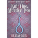 Knit One, Murder Two: A Knitorious Murder Mystery
