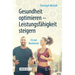Gesundheit Optimieren - Leistungsfähigkeit Steigern: Fit Mit Biochemie
