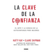 La Clave de la Confianza: El Arte Y La Ciencia de la Autoconfianza Para Mujeres