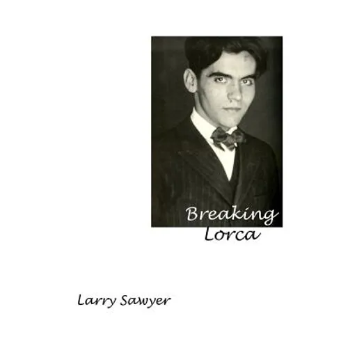 Breaking Lorca: Fourteen Poems of Love and Death