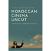 Moroccan Cinema Uncut: Decentred Voices, Transnational Perspectives