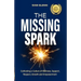 The Missing Spark: A Human Approach To Creating a Healthy Workplace Culture Where Great People Love to Come to Work, Feel Safe, Respected
