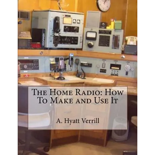 The Home Radio: How To Make and Use It