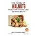 The Magic of Walnuts - Walnuts for Natural Cures And Good Health