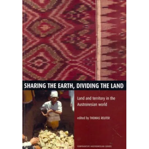 Sharing the Earth, Dividing the Land: Land and territory in the Austronesian world