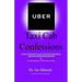 UBER Taxi Cab Confessions: An Illustrated Collection of Hilarious & Edgy Stories of my UBER driving Experiences