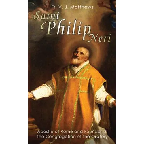 Saint Philip Neri: Apostle of Rome and Founder of the Congregation of the Oratory - Paperback