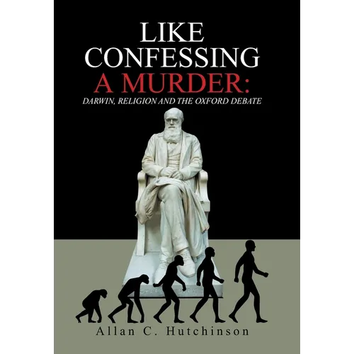 Like Confessing a Murder: Darwin, Religion and the Oxford Debate