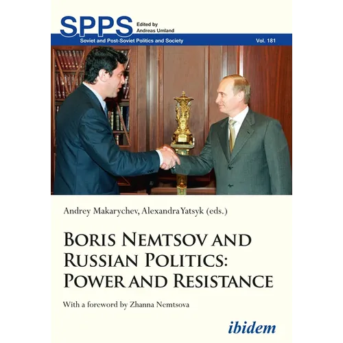 Boris Nemtsov and Russian Politics: Power and Resistance