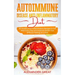 Autoimmune Disease Anti-Inflammatory Diet: 30 Healthy Anti-Inflammatory Recipes to Eat Well Every Day and Improve Health Fast Without Feeling on a Die
