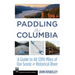 Paddling the Columbia: A Guide to All 1200 Miles of Our Scenic and Historical River