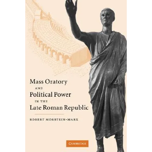 Mass Oratory and Political Power in the Late Roman Republic