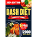 Dash Diet Cookbook for Beginners: 2000 Days of Delicious, Nutritious, & Low Sodium Recipes to Help Prevent Hypertension, Lower Your Blood Pressure, an