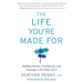 The Life You're Made For: Finding Clarity, Confidence, and Courage to Be Fully Alive