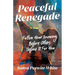 Peaceful Renegade: Follow Your Knowing Before Others Define It For You