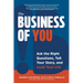 The Business of You: Ask the Right Questions, Tell Your Story, and Lead Your Life