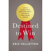 The Destined to Win: How to Embrace Your God-Given Identity and Realize Your Kingdom Purpose