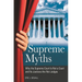 Supreme Myths: Why the Supreme Court is Not a Court and its Justices are Not Judges