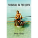 Survival in Paradise: The true story of surviving a tropical storm and remote deserted island in the middle of the Indian Ocean