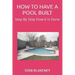 How to Have a Pool Built: Step By Step How It Is Done
