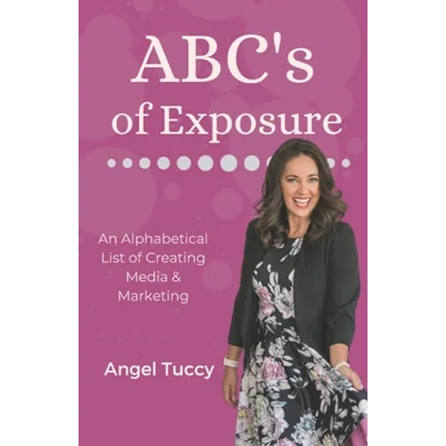 ABC's of Exposure: Media, Publishing & Speaking