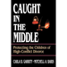 Caught in the Middle: Protecting the Children of High-Conflict Divorce