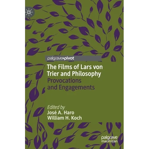 The Films of Lars Von Trier and Philosophy: Provocations and Engagements