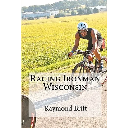 Racing Ironman Wisconsin: Everything You Need to Know