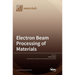 Electron Beam Processing of Materials