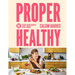Proper Healthy: 80 Plant-Based Recipes with a Boost