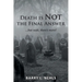 Death is Not the Final Answer: ...but wait, there's more!