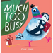 Much Too Busy