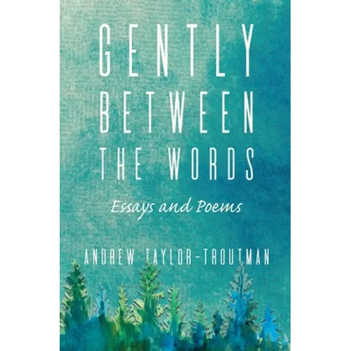 Gently Between the Words: Essays and Poems