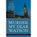 Murder, My Dear Watson: New Tales of Sherlock Holmes