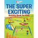 The Super Exciting Activity Book for Kids