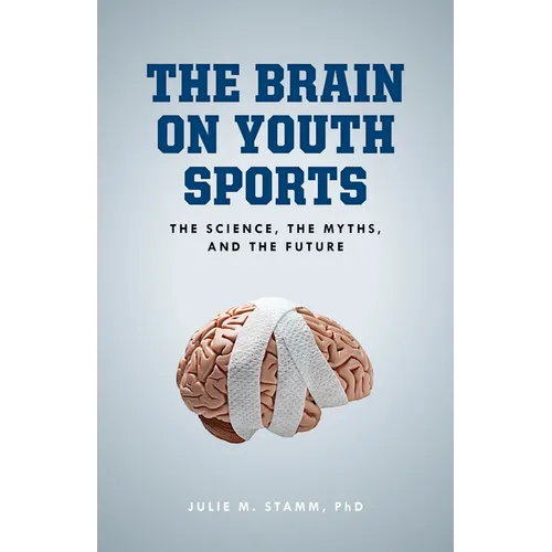 The Brain on Youth Sports: The Science, the Myths, and the Future