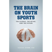 The Brain on Youth Sports: The Science, the Myths, and the Future