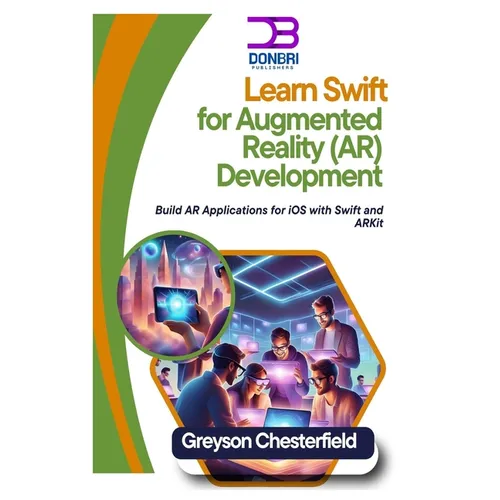 Learn Swift for Augmented Reality (AR) Development: Build AR Applications for iOS with Swift and ARKit