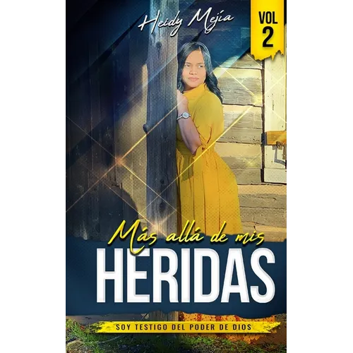 Testimonio- Mas alla de Mis Heridas: Abusada pero Restaurada, Soy Testigo del Poder De Dios / Basado en Una Historia Real