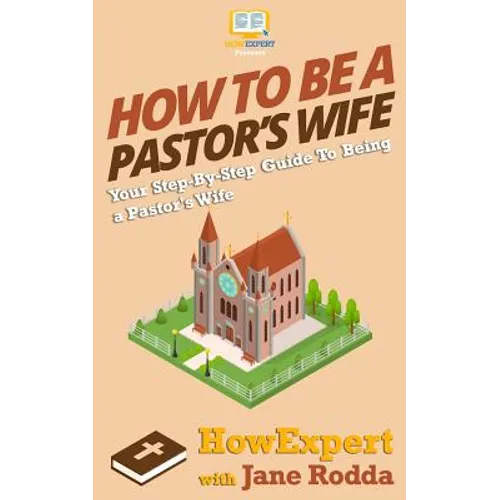 How To Be a Pastor's Wife: Your Step-By-Step Guide To Being a Pastor's Wife