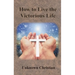 How to Live the Victorious Life