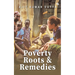 Poverty, Roots & Remedies