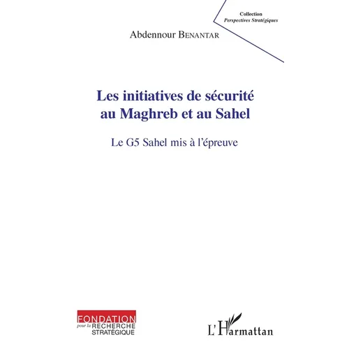 Les initiatives de sécurité au Maghreb et au Sahel: Le G5 Sahel mis à l'épreuve