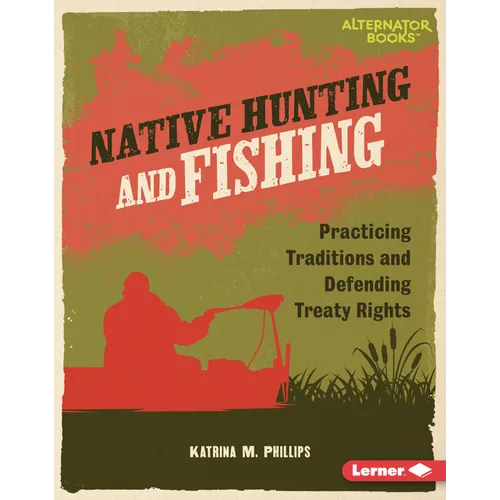 Native Hunting and Fishing: Practicing Traditions and Defending Treaty Rights