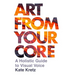 Art from Your Core: A Holistic Guide to Visual Voice