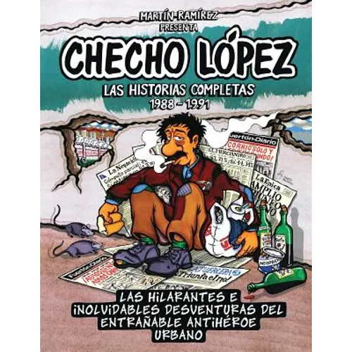 Checho López Las Historias Completas 1988 - 1991: Las hilarantes e inolvidables desventuras del entrañable antihéroe urbano