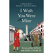 I Wish You Were Mine: A Historical Novel of World War II