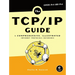 The Tcp/IP Guide: A Comprehensive, Illustrated Internet Protocols Reference