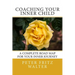 Coaching Your Inner Child: A Complete Road Map for Your Inner Journey